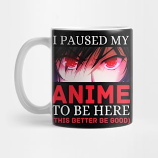 I Paused My Anime To Be Here Otaku Anime Cosplay Gift Mug